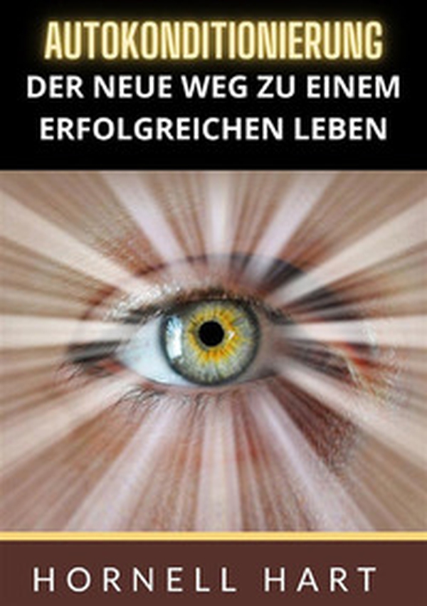 Autokonditionierung. Der neue weg zu einem erfolgreichen leben - Librerie.coop Autokonditionierung. Der neue weg zu einem erfolgreichen leben - Librerie.coop