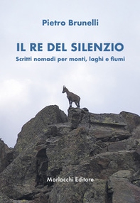 Il re del silenzio. Scritti nomadi per monti, laghi e fiumi - Librerie.coop