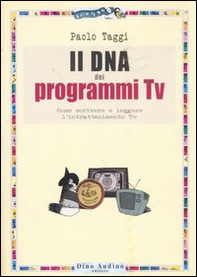 Il DNA dei programmi Tv. Come scrivere e leggere l'intrattenimento Tv - Librerie.coop