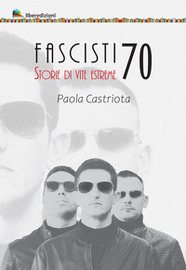 Fascisti 70. Storie di vite estreme - Librerie.coop Fascisti 70. Storie di vite estreme - Librerie.coop