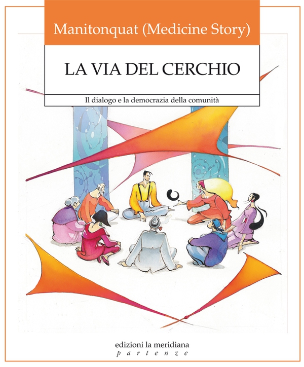 Via del cerchio. Il dialogo e la democrazia della comunità - Librerie.coop Via del cerchio. Il dialogo e la democrazia della comunità - Librerie.coop
