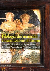 Filologia dei materiali e trasmissione al futuro. Indagini e schedatura sui dipinti murali del Museo archeologico nazionale di Napoli - Librerie.coop