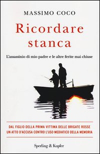 Ricordare stanca. L'assassinio di mio padre e le altre ferite mai chiuse - Librerie.coop
