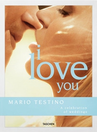 Mario Testino. I love you. The wedding book. Ediz. inglese, francese e tedesca - Librerie.coop