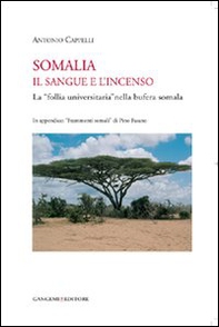 Somalia. Il sangue e l'incenso. La «follia universitaria» nella bufera somala - Librerie.coop