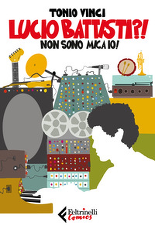 Lucio Battisti?! Non sono mica io! - Librerie.coop Lucio Battisti?! Non sono mica io! - Librerie.coop