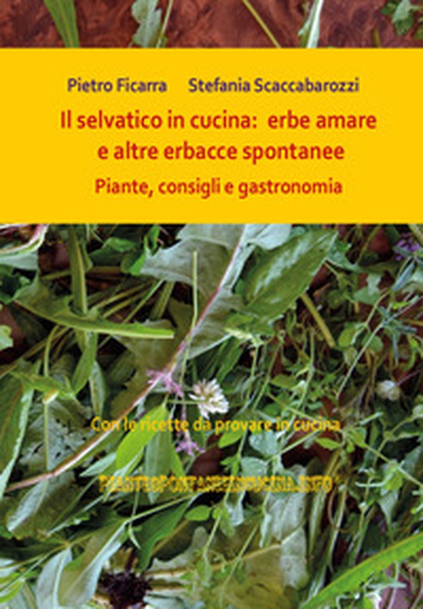 Il selvatico in cucina: erbe amare e altre erbacce spontanee. Piante, consigli e gastronomia - Librerie.coop Il selvatico in cucina: erbe amare e altre erbacce spontanee. Piante, consigli e gastronomia - Librerie.coop