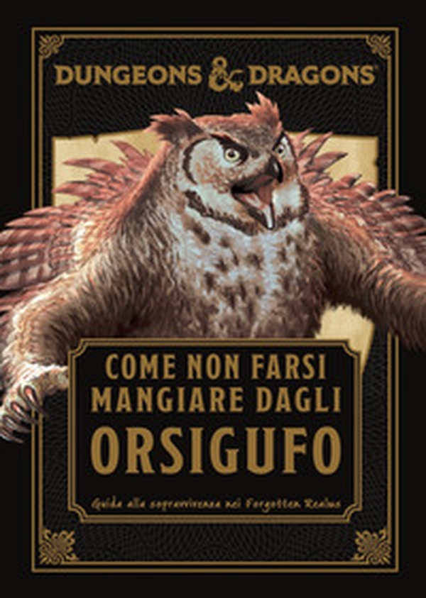 Dungeons & Dragons. Come non farsi mangiare dagli orsigufo. Guida di sopravvivenza ai Forgotten Realms - Librerie.coop Dungeons & Dragons. Come non farsi mangiare dagli orsigufo. Guida di sopravvivenza ai Forgotten Realms - Librerie.coop