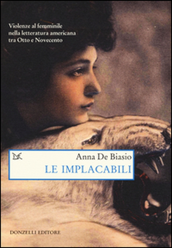 Le implacabili. Violenze al femminile nella letteratura americana tra Otto e Novecento - Librerie.coop Le implacabili. Violenze al femminile nella letteratura americana tra Otto e Novecento - Librerie.coop