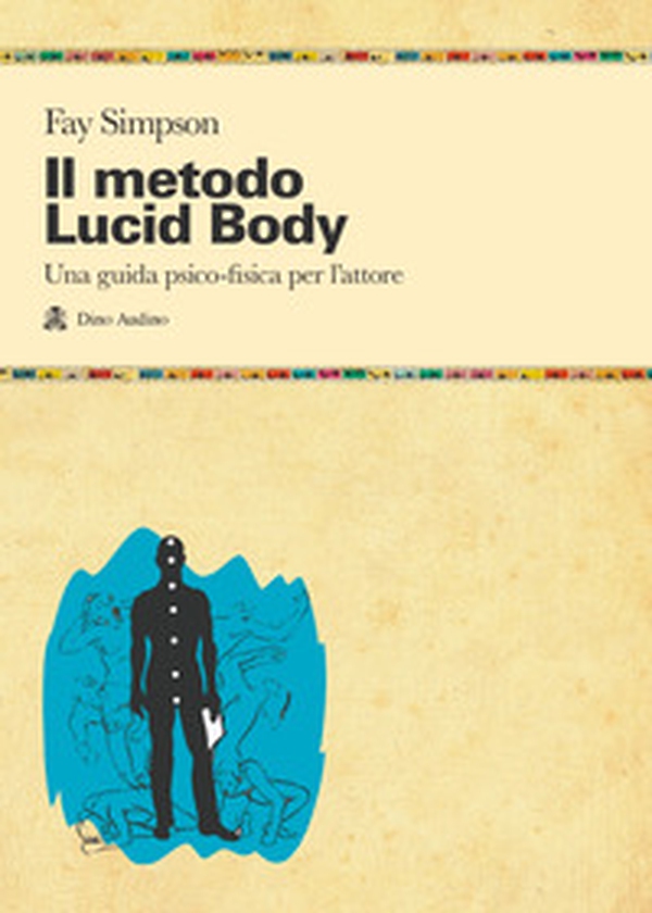 Il metodo lucid body. Una guida psico-fisica per l'attore - Librerie.coop Il metodo lucid body. Una guida psico-fisica per l'attore - Librerie.coop