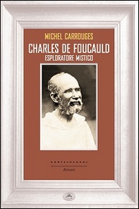 Charles de Foucauld. Esploratore mistico - Librerie.coop