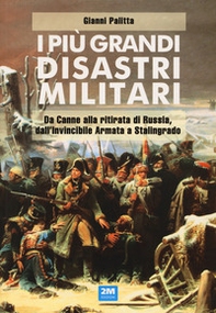 I più grandi disastri militari. Da Canne alla ritirata di Russia, dall'Invincibile Armata a Stalingrado - Librerie.coop I più grandi disastri militari. Da Canne alla ritirata di Russia, dall'Invincibile Armata a Stalingrado - Librerie.coop