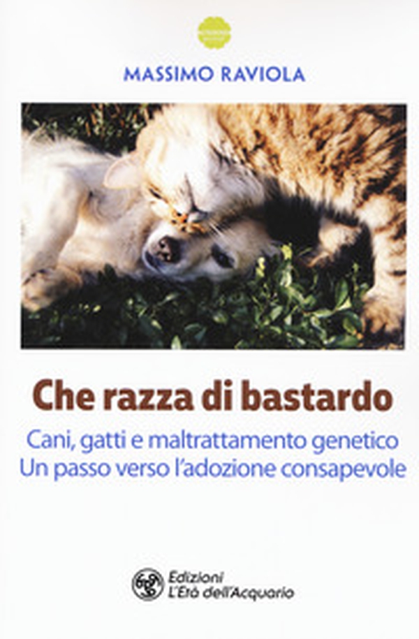 Che razza di bastardo. Cani, gatti e maltrattamento genetico. Un passo verso l'adozione consapevole - Librerie.coop Che razza di bastardo. Cani, gatti e maltrattamento genetico. Un passo verso l'adozione consapevole - Librerie.coop