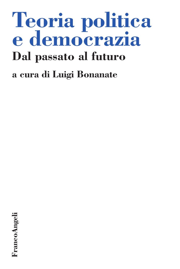 Teoria politica e democrazia. Dal passato al futuro - Librerie.coop Teoria politica e democrazia. Dal passato al futuro - Librerie.coop
