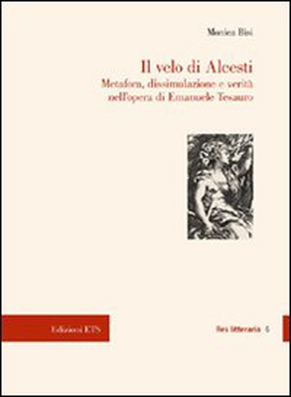 Il velo di Alcesti. Metafora, dissimulazione e verità nell'opera di Emanuele Tesauro - Librerie.coop Il velo di Alcesti. Metafora, dissimulazione e verità nell'opera di Emanuele Tesauro - Librerie.coop