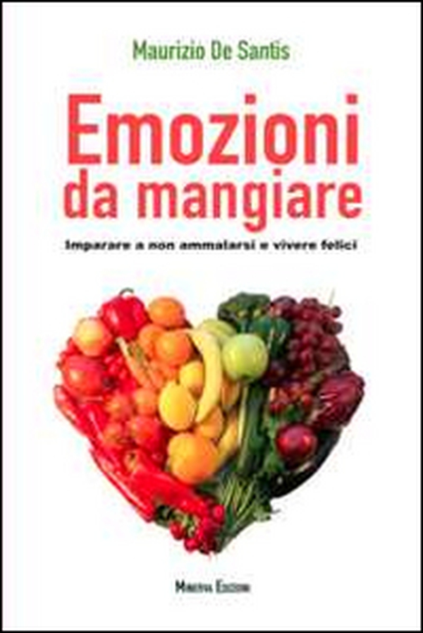 Emozioni da mangiare. Imparare a non ammalarsi e vivere felici - Librerie.coop Emozioni da mangiare. Imparare a non ammalarsi e vivere felici - Librerie.coop