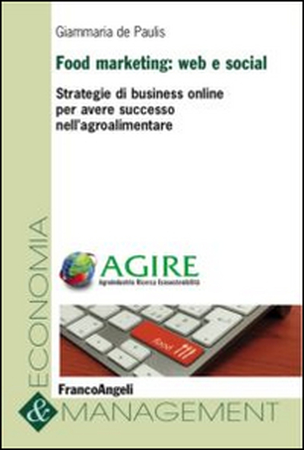 Food marketing: web e social. Strategie di business online per avere successo nell'agroalimentare - Librerie.coop Food marketing: web e social. Strategie di business online per avere successo nell'agroalimentare - Librerie.coop