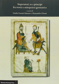 Imperatori, re e principi fra storia e mitopoiesi germanica. Atti del 37º Convegno dell'Associazione italiana di filologia germanica - Librerie.coop