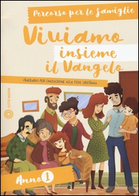 Viviamo insieme il Vangelo. Itinerario per l'iniziazione alla fede cristiana. Percorso per le famiglie anno 1 - Librerie.coop
