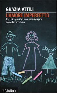 L'amore imperfetto. Perché i genitori non sono sempre come li vorremmo - Librerie.coop