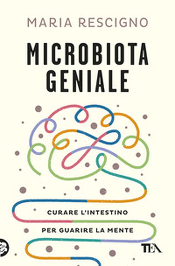 Microbiota geniale. Curare l'intestino per guarire la mente - Librerie.coop