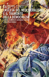 L'ascesa del neoliberalismo e il tramonto dell'Occidente. L'ordine di mercato hayekiano contro la giustizia sociale - Librerie.coop