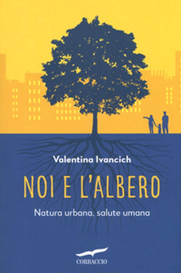 Noi e l'albero. Natura urbana, salute umana - Librerie.coop Noi e l'albero. Natura urbana, salute umana - Librerie.coop