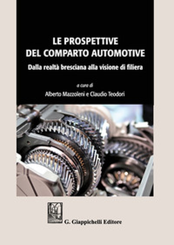 Le prospettive del comparto automotive. Dalla realtà bresciana alla visione di filiera - Librerie.coop Le prospettive del comparto automotive. Dalla realtà bresciana alla visione di filiera - Librerie.coop