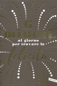 6 minuti al giorno per trovare la felicità - Librerie.coop