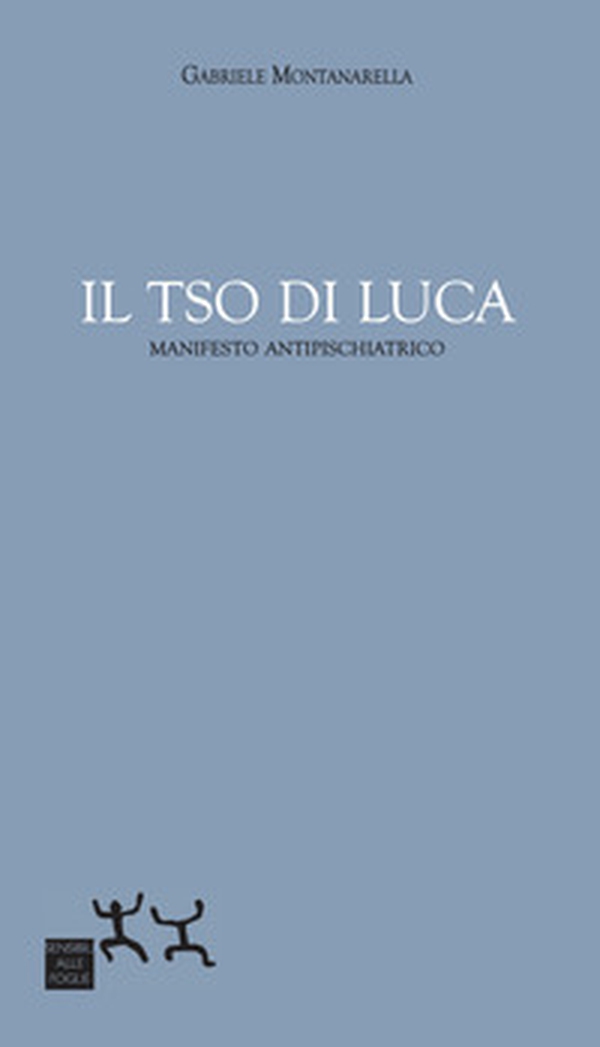 Il TSO di Luca. Manifesto antipsichiatrico - Librerie.coop Il TSO di Luca. Manifesto antipsichiatrico - Librerie.coop