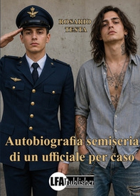 Autobiografia semiseria di un ufficiale per caso - Librerie.coop