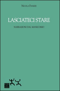 Lasciateci stare. Narrazioni dal manicomio - Librerie.coop Lasciateci stare. Narrazioni dal manicomio - Librerie.coop