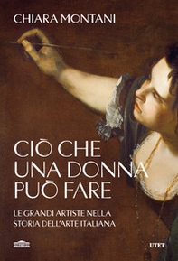 Ciò che una donna può fare. Le grandi artiste nella storia dell'arte italiana - Librerie.coop Ciò che una donna può fare. Le grandi artiste nella storia dell'arte italiana - Librerie.coop