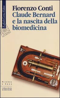 Claude Bernard e la nascita della biomedicina - Librerie.coop
