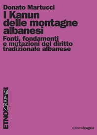 I Kanun delle montagne albanesi. Fonti, fondamenti e mutazioni del diritto tradizionale albanese - Librerie.coop