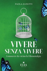 Vivere senza vivere. Conoscere da vicino la fibromialgia - Librerie.coop