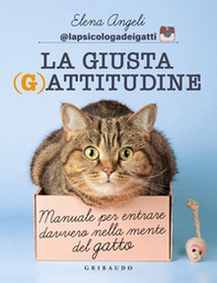 La giusta (g)attitudine. Manuale per entrare davvero nella mente del gatto - Librerie.coop