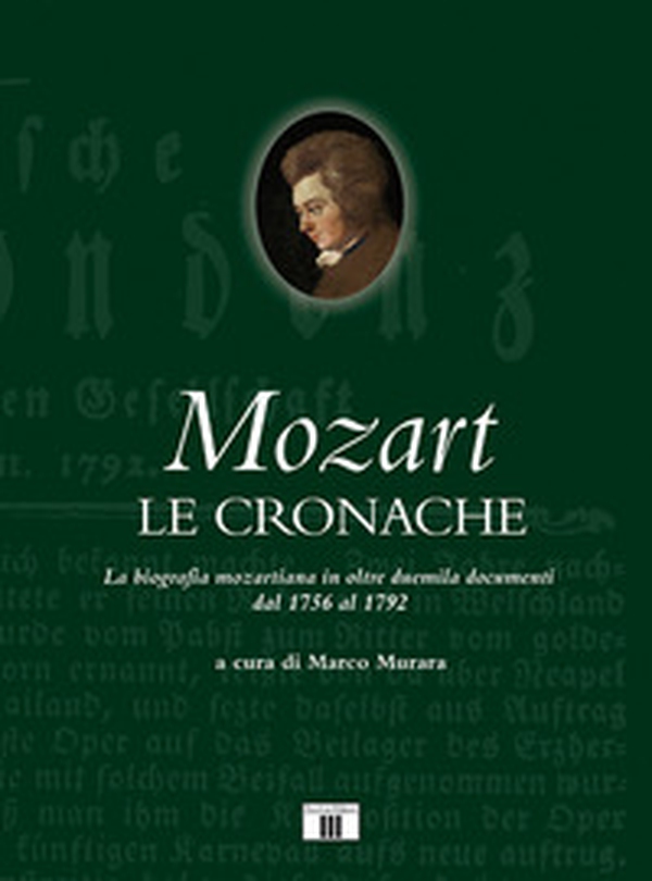 Mozart. Le cronache. La biografia mozartiana in oltre duemila documenti dal 1756 al 1792 - Librerie.coop Mozart. Le cronache. La biografia mozartiana in oltre duemila documenti dal 1756 al 1792 - Librerie.coop
