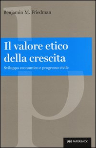 Il valore etico della crescita. Sviluppo economico e progresso civile - Librerie.coop