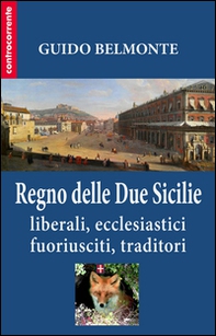Il Regno delle Due Sicilie. Liberali, ecclesiastici, fuoriusciti, traditori - Librerie.coop