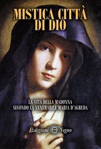 Mistica città di Dio. La vita della Madonna secondo la venerabile Maria D'Agreda - Librerie.coop Mistica città di Dio. La vita della Madonna secondo la venerabile Maria D'Agreda - Librerie.coop