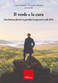 Il verde e la cura. Dai balconi fioriti ai giardini terapeutici nelle RSA - Librerie.coop