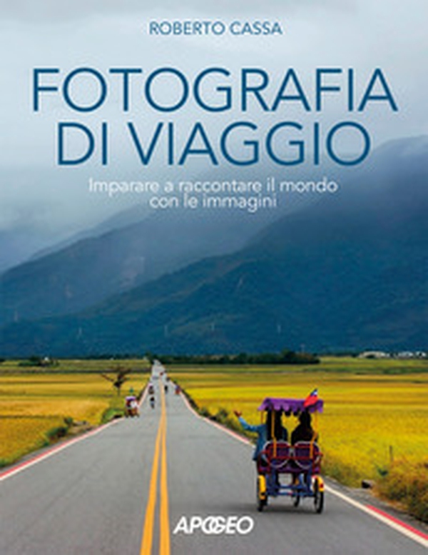 Fotografia di viaggio. Imparare a raccontare il mondo con le immagini - Librerie.coop Fotografia di viaggio. Imparare a raccontare il mondo con le immagini - Librerie.coop