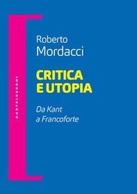 Critica e utopia. Da Kant a Francoforte - Librerie.coop