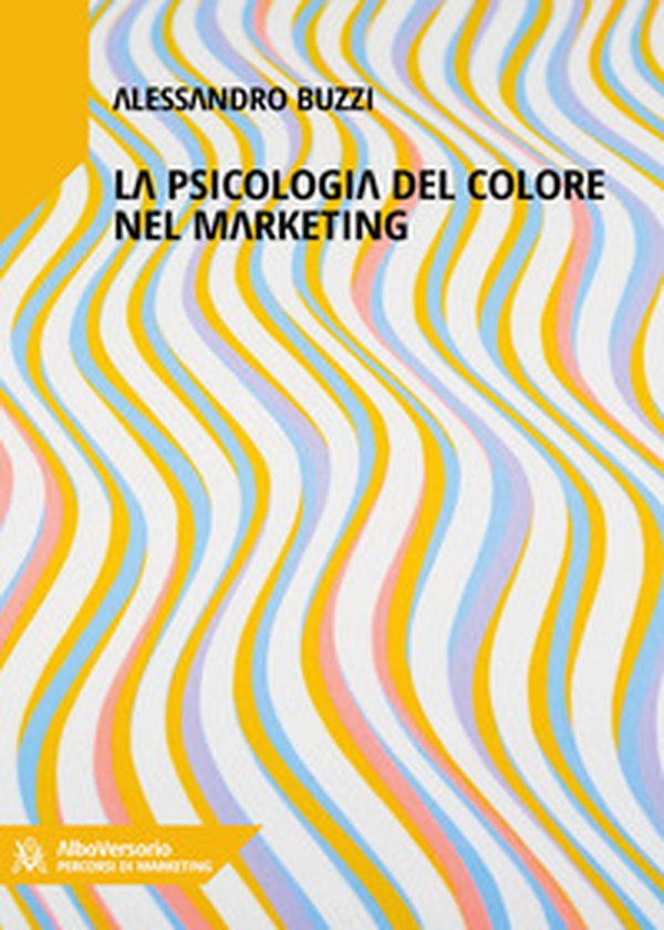 Marketing del colore. Psicologia cromatica nella comunicazione pubblicitaria - Librerie.coop Marketing del colore. Psicologia cromatica nella comunicazione pubblicitaria - Librerie.coop