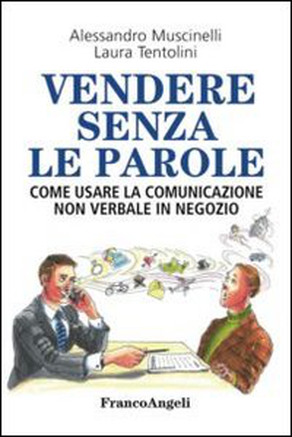 Vendere senza le parole. Come usare la comunicazione non verbale in negozio - Librerie.coop Vendere senza le parole. Come usare la comunicazione non verbale in negozio - Librerie.coop