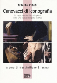 Canovacci di iconografia. La regia pensata: lezioni aperte verso una nuova disciplina teatrale - Librerie.coop Canovacci di iconografia. La regia pensata: lezioni aperte verso una nuova disciplina teatrale - Librerie.coop
