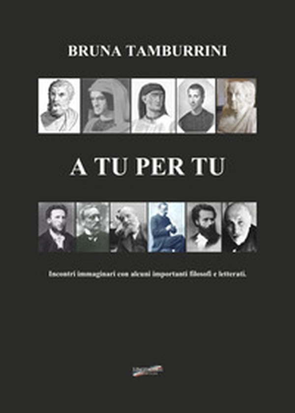 A tu per tu. Incontro immaginario con alcuni importanti filosofi e letterati - Librerie.coop A tu per tu. Incontro immaginario con alcuni importanti filosofi e letterati - Librerie.coop