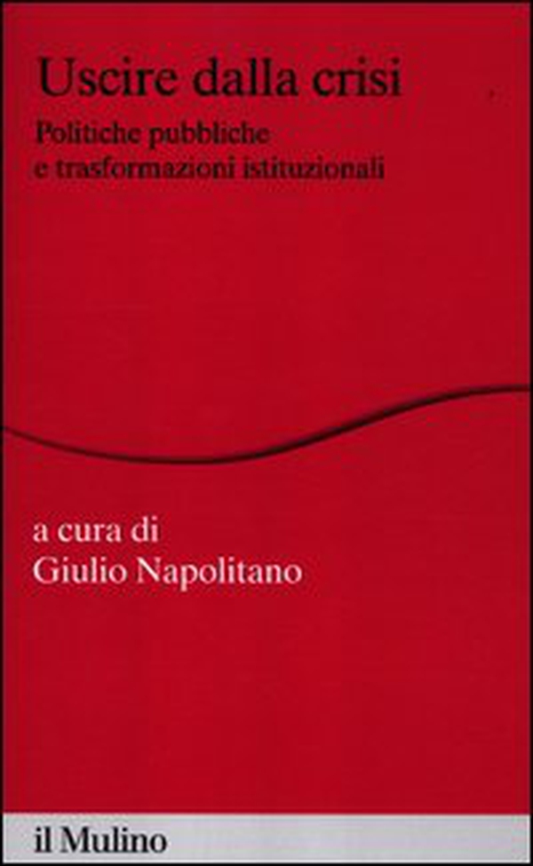 Uscire dalla crisi. Politiche pubbliche e trasformazioni istituzionali - Librerie.coop Uscire dalla crisi. Politiche pubbliche e trasformazioni istituzionali - Librerie.coop