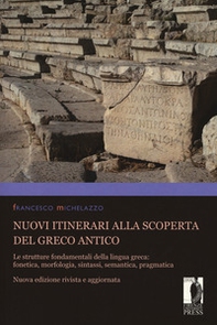 Nuovi itinerari alla scoperta del greco antico. Le strutture fondamentali della lingua greca: fonetica, morfologia, sintassi, semantica, pragmatica - Librerie.coop
